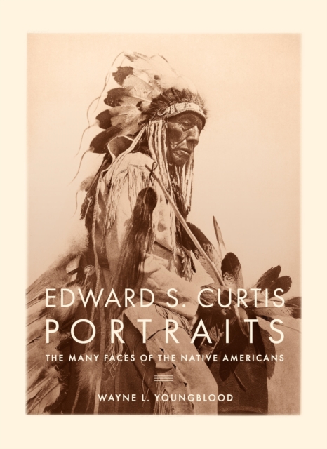 Edward S. Curtis Portraits : The Many Faces of the Native Americans, Hardback Book