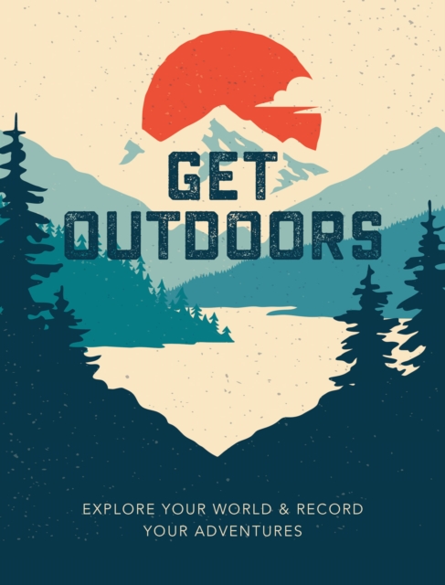 Get Outdoors : Explore Your World and Record Your Adventures, Paperback / softback Book