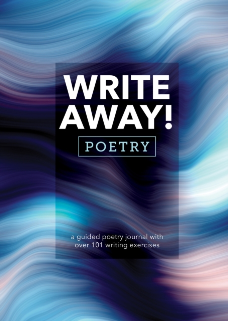 Write Away! Poetry : A Guided Poetry Journal with over 101 Writing Exercises, Paperback / softback Book