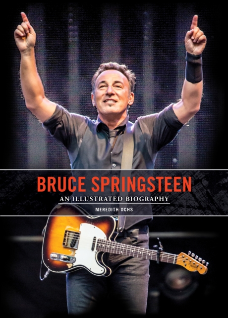 Bruce Springsteen : An Illustrated Biography, Hardback Book
