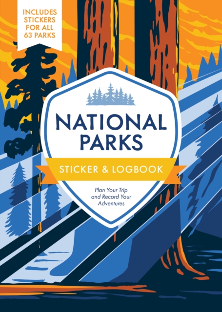 National Parks Sticker & Logbook : Plan Your Trip and Record Your Adventures - Includes Stickers for All 63 Parks, Paperback / softback Book