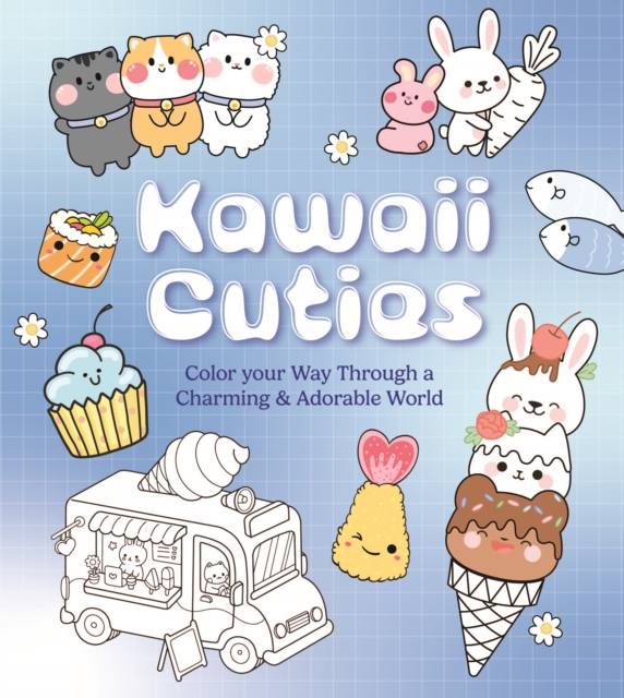 Kawaii Cuties : Color Your Way Through a Charming and Adorable World - More Than 100 Pages To Color!, Paperback / softback Book