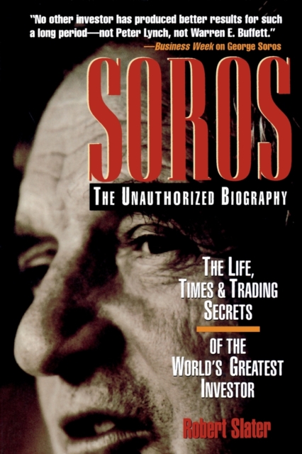 SOROS: The Unauthorized Biography, the Life, Times and Trading Secrets of the World's Greatest Investor, Hardback Book