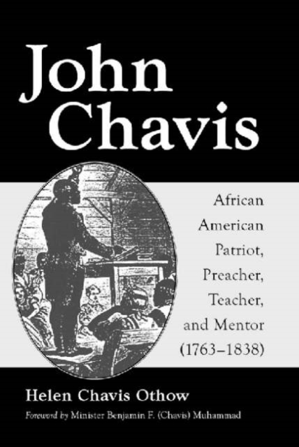 John Chavis : African American Patriot, Preacher, Teacher, and Mentor (1763-1838), Paperback / softback Book