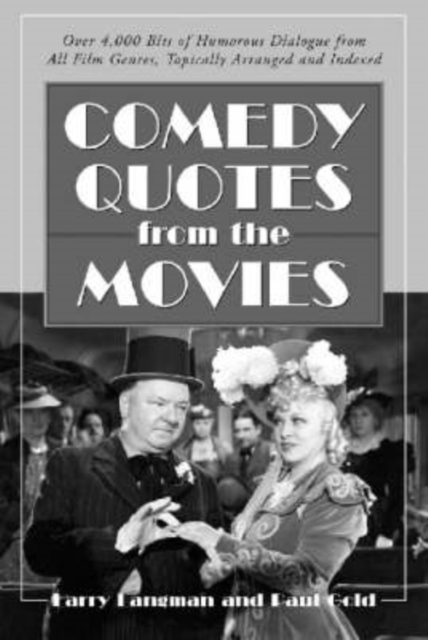 Comedy Quotes from the Movies : Over 4, 000 Bits of Humorous Dialogue from All Film Genres, Topically Arranged and Indexed, Paperback / softback Book