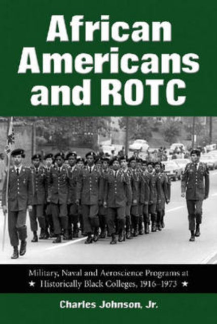 African Americans and ROTC : Military, Naval and Aeroscience Programs at Historically Black Colleges, 1916-1973, Paperback / softback Book