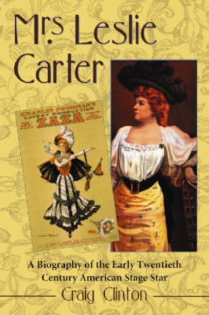Mrs. Leslie Carter : Biography of the First American Stage Star of the Twentieth Century, Paperback / softback Book