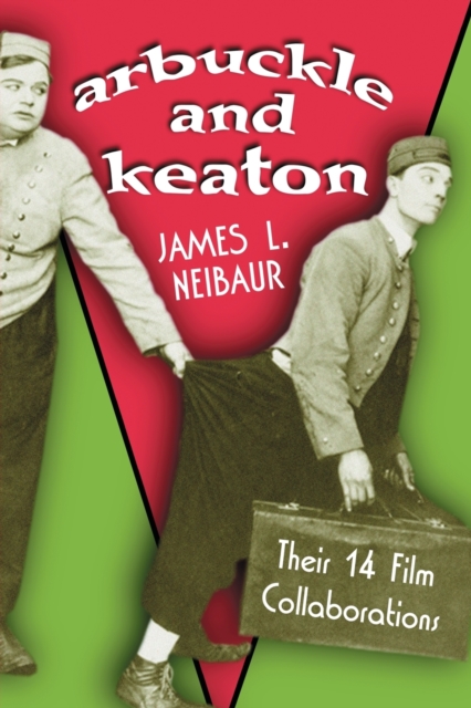 Arbuckle and Keaton : Their 14 Film Collaborations, Paperback / softback Book