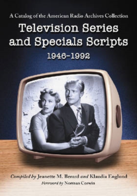 Television Series and Specials Scripts, 1946-1992 : A Catalog of the American Radio Archives Collection, Paperback / softback Book