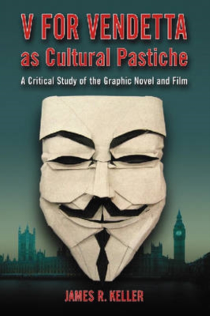 V for Vendetta as Cultural Pastiche : A Critical Study of the Graphic Novel and Film, Paperback / softback Book