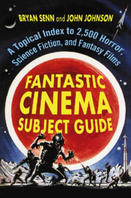 Fantastic Cinema Subject Guide : A Topical Index to 2,500 Horror, Science Fiction, and Fantasy Films, Paperback / softback Book
