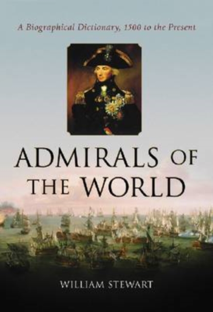 Admirals of the World : A Biographical Dictionary, 1500 to the Present, Paperback / softback Book
