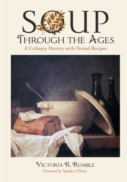 Soup Through the Ages : A Culinary History with Period Recipes, Paperback / softback Book