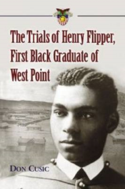 The Trials of Henry Flipper, First Black Graduate of West Point, Paperback / softback Book