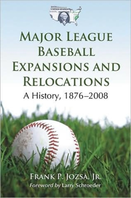 Major League Baseball Expansions and Relocations : A History, 1876-2008, Paperback / softback Book