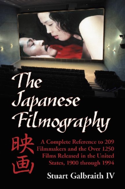 The Japanese Filmography : A Complete Reference to 209 Filmmakers and the Over 1250 Films Released in the United States, 1900 Through 1994, Paperback / softback Book