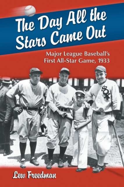 The Day All the Stars Came Out : Major League Baseball's First All-star Game, 1933, Paperback / softback Book