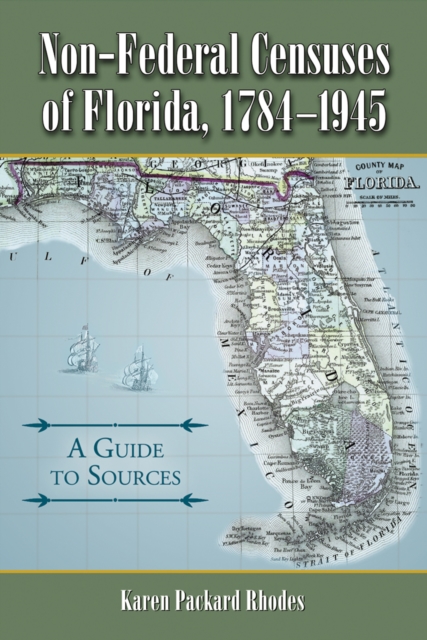 Non-Federal Censuses of Florida, 1784-1945 : A Guide to Sources, PDF eBook