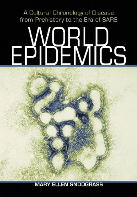 World Epidemics : A Cultural Chronology of Disease from Prehistory to the Era of SARS, Paperback / softback Book