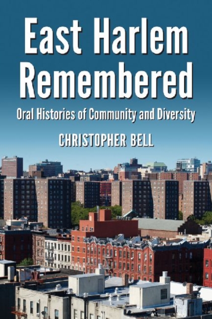 East Harlem Remembered : Oral Histories of Community and Diversity, Paperback / softback Book