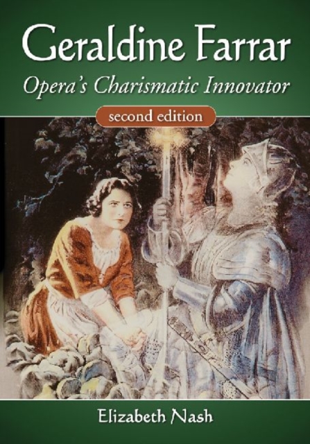 Geraldine Farrar : Opera's Charismatic Innovator, 2d ed., Paperback / softback Book