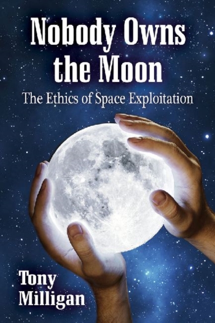 Nobody Owns the Moon : The Ethics of Space Exploitation, Paperback / softback Book