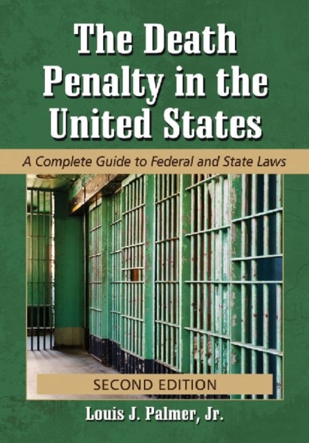 The Death Penalty in the United States : A Complete Guide to Federal and State Laws, Paperback / softback Book