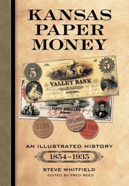 Kansas Paper Money : An Illustrated History, 1854-1935, Paperback / softback Book