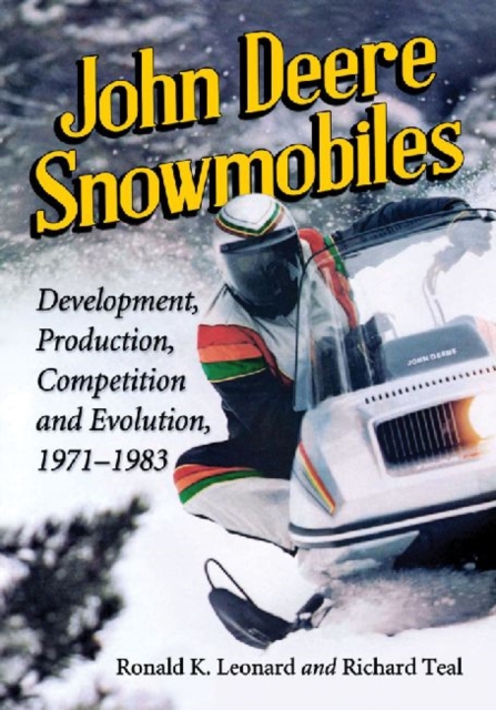 John Deere Snowmobiles : Development, Production, Competition and Evolution, 1971-1983, Paperback / softback Book