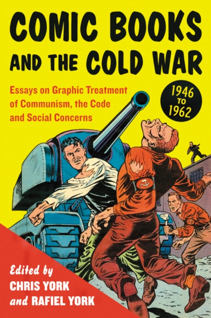 Comic Books and the Cold War, 1946-1962 : Essays on Graphic Treatment of Communism, the Code and Social Concerns, PDF eBook