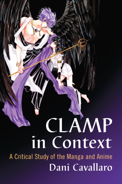 CLAMP in Context : A Critical Study of the Manga and Anime, EPUB eBook