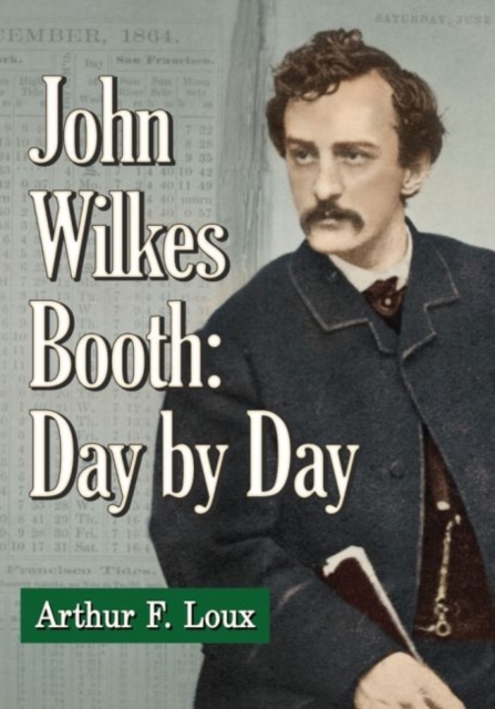 John Wilkes Booth : Day-by-Day, Paperback / softback Book