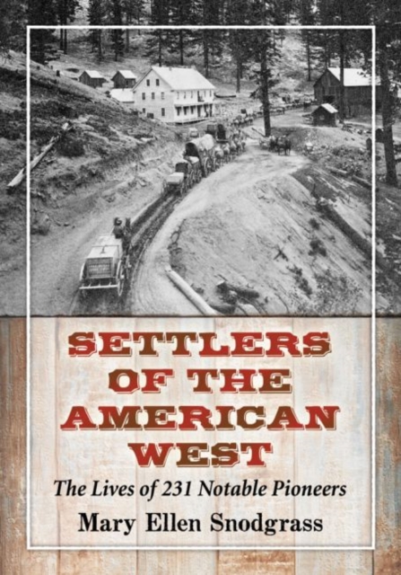 Settlers of the American West : The Lives of 231 Notable Pioneers, Paperback / softback Book