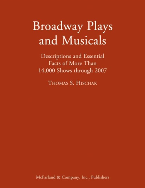 Broadway Plays and Musicals : Descriptions and Essential Facts of More Than 14,000 Shows through 2007, Paperback / softback Book