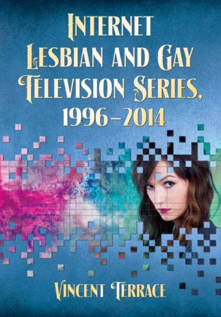 Internet Lesbian and Gay Television Series, 1996-2014, Paperback / softback Book