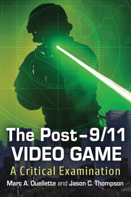 The Post-9/11 Video Game : A Critical Examination, Paperback / softback Book