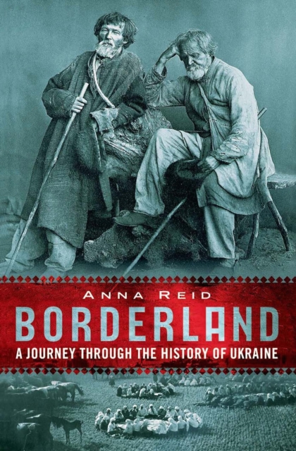 Borderland : A Journey Through The History Of Ukraine, EPUB eBook