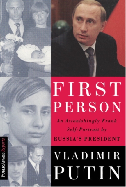 First Person : An Astonishingly Frank Self-Portrait by Russia's President Vladimir Putin, EPUB eBook