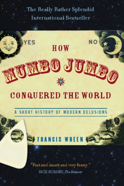 How Mumbo-Jumbo Conquered the World : A Short History of Modern Delusions, EPUB eBook