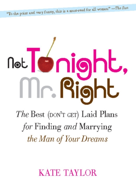 Not Tonight, Mr. Right : The Best (Don't Get) Laid Plans for Finding and Marrying the Man of Your Dreams, EPUB eBook