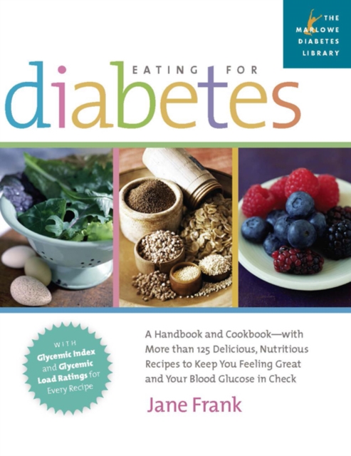 Eating for Diabetes : A Handbook and Cookbook-with More than 125 Delicious, Nutritious Recipes to Keep You Feeling Great a, EPUB eBook
