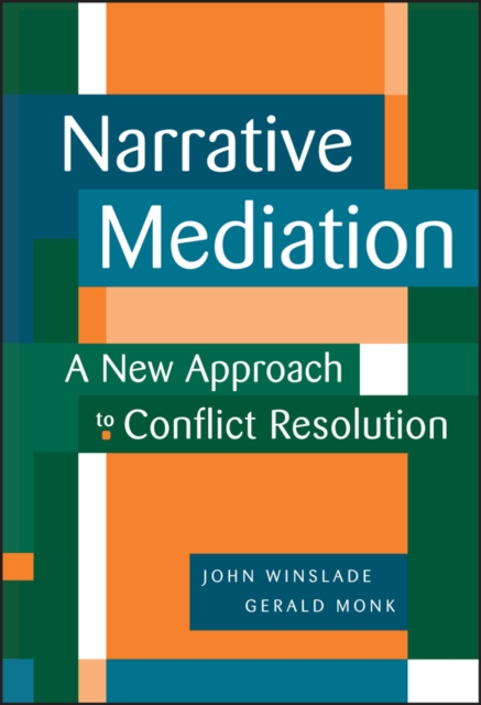 Narrative Mediation : A New Approach to Conflict Resolution, Hardback Book