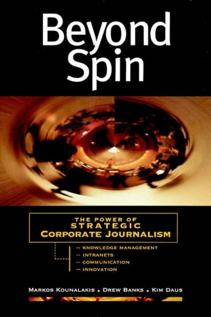 Beyond Spin : The Power of Strategic Corporate Journalism, Paperback / softback Book