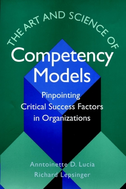 The Art and Science of Competency Models : Pinpointing Critical Success Factors in Organizations, Hardback Book