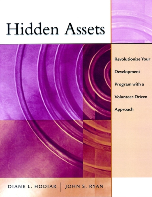 Hidden Assets : Revolutionize Your Development Program with a Volunteer-Driven Approach, Paperback / softback Book
