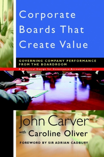 Corporate Boards That Create Value : Governing Company Performance from the Boardroom, Hardback Book