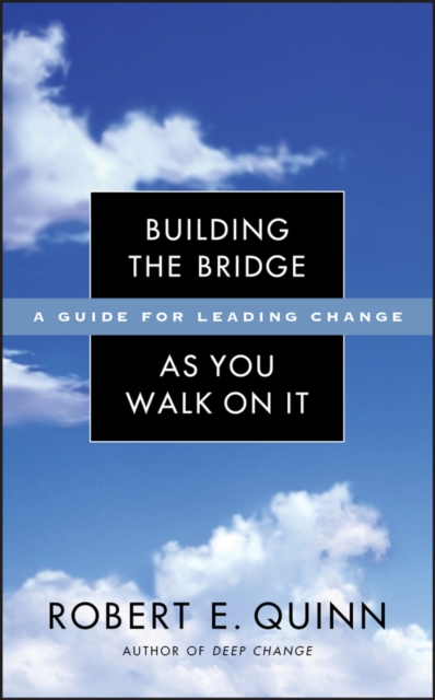 Building the Bridge As You Walk On It : A Guide for Leading Change, Hardback Book