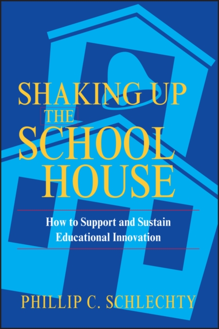 Shaking Up the Schoolhouse : How to Support and Sustain Educational Innovation, Paperback / softback Book