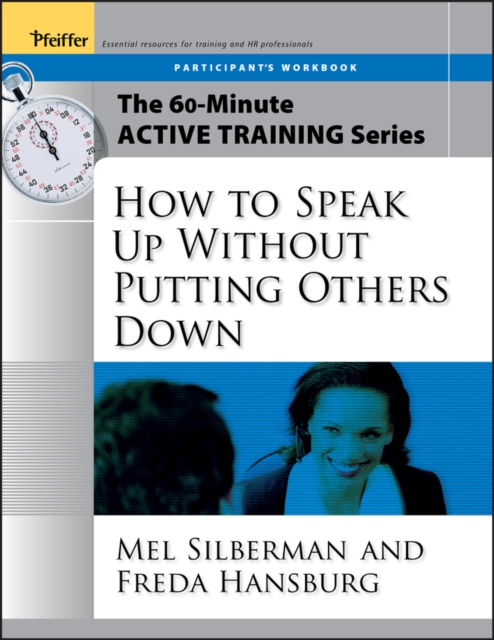 The 60-Minute Active Training Series: How to Speak Up Without Putting Others Down, Participant's Workbook, Paperback / softback Book
