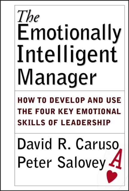 The Emotionally Intelligent Manager : How to Develop and Use the Four Key Emotional Skills of Leadership, PDF eBook